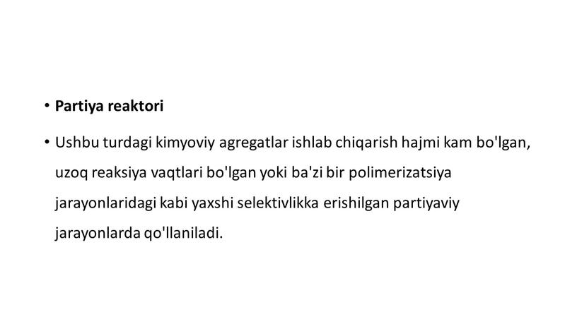 Partiya reaktori Ushbu turdagi kimyoviy agregatlar ishlab chiqarish hajmi kam bo'lgan, uzoq reaksiya vaqtlari bo'lgan yoki ba'zi bir polimerizatsiya jarayonlaridagi kabi yaxshi selektivlikka erishilgan partiyaviy…