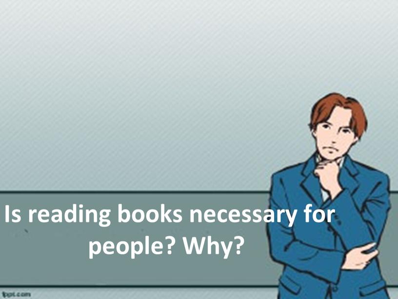 Is reading books necessary for people?