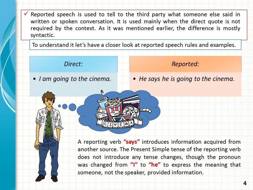 Reported speech is used to tell to the third party what someone else said in written or spoken conversation