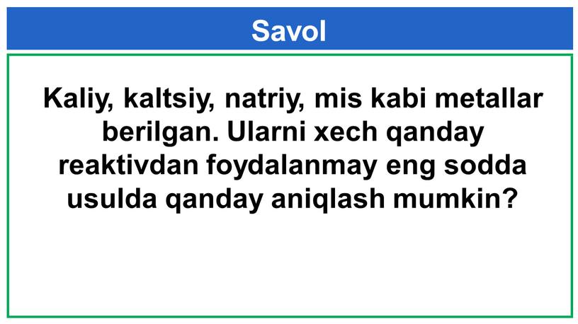 Savol Kaliy, kaltsiy, natriy, mis kabi metallar berilgan