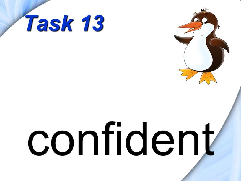 Task 13 confident