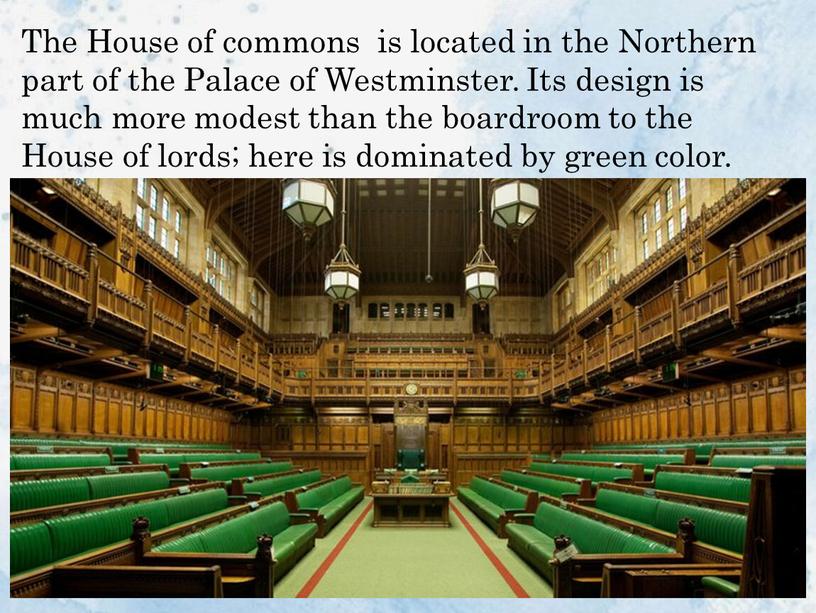 The House of commons is located in the