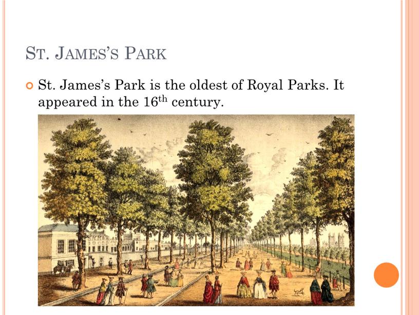 St. James’s Park St. James’s Park is the oldest of