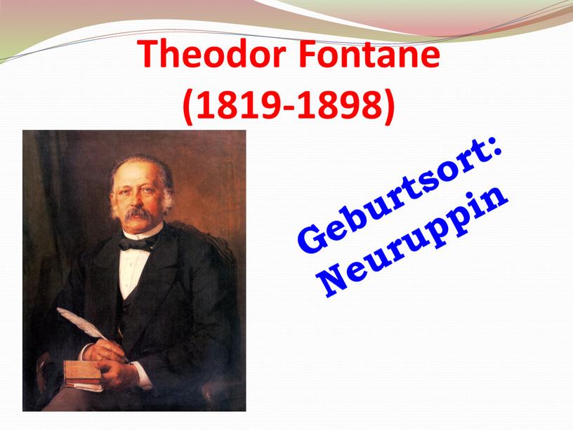 Theodor Fontane (1819-1898) Geburtsort: