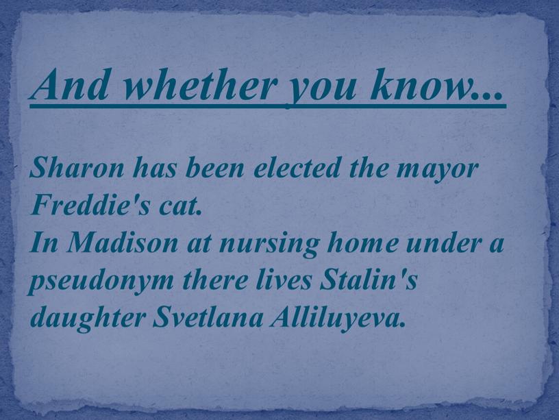 And whether you know... Sharon has been elected the mayor