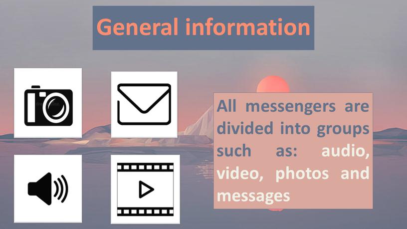 General information All messengers are divided into groups such as: audio, video, photos and messages