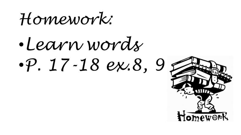 Homework: Learn words P. 17-18 ex