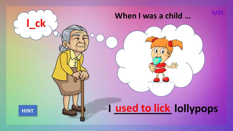 When I was a child … I __________ lollypops used to lick