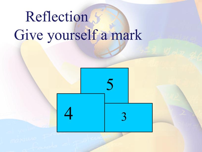 Reflection Give yourself a mark 5 4 3