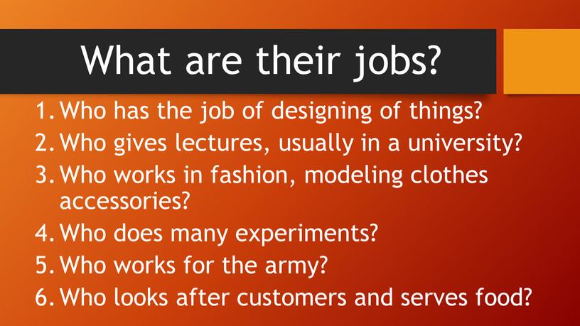 What are their jobs? Who has the job of designing of things?