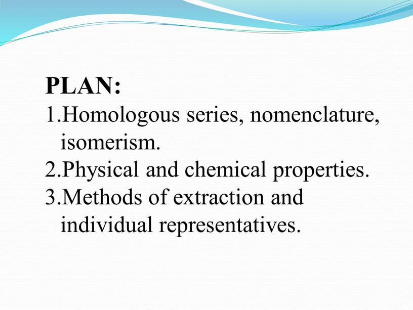 PLAN: Homologous series, nomenclature, isomerism
