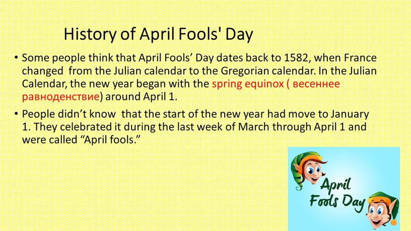 History of April Fools' Day Some people think that