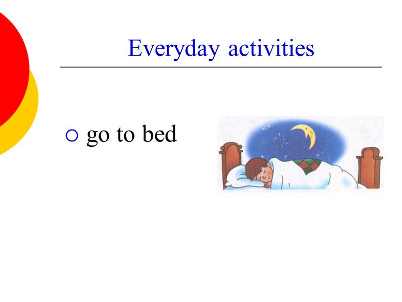 Everyday activities go to bed
