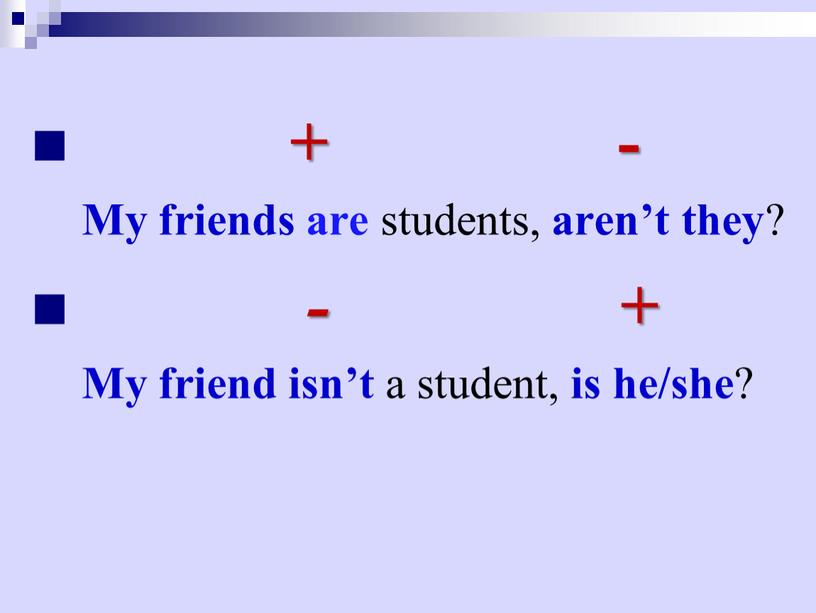 My friends are students, aren’t they ? - +