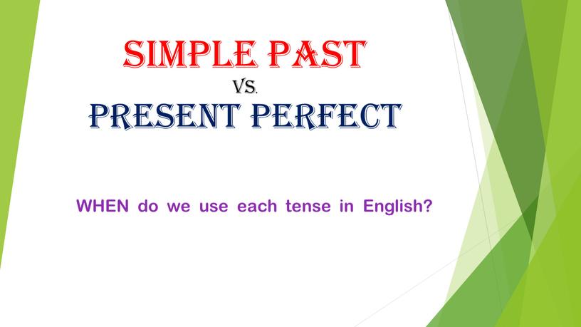 WHEN do we use each tense in