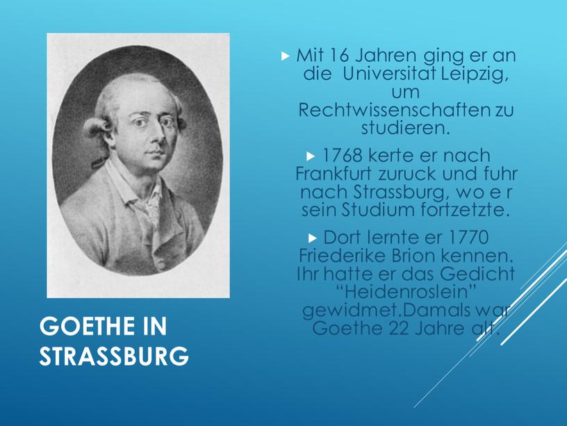 GOETHE IN STRASSBURG Mit 16 Jahren ging er an die