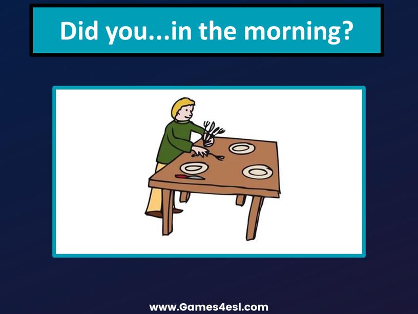 Did you...in the morning?