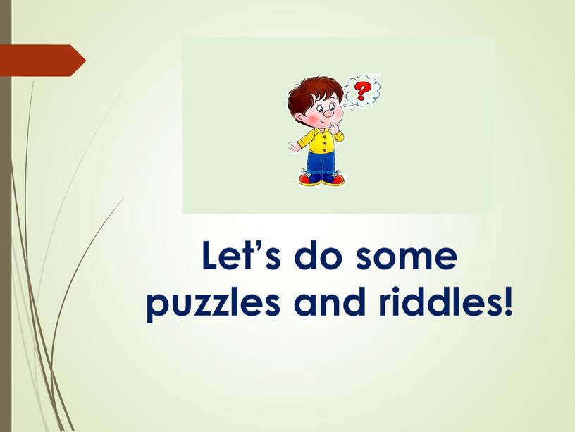 Let’s do some puzzles and riddles!