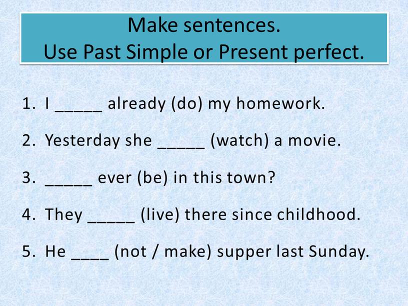 Make sentences. Use Past Simple or