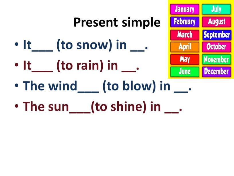 Present simple It___ (to snow) in __