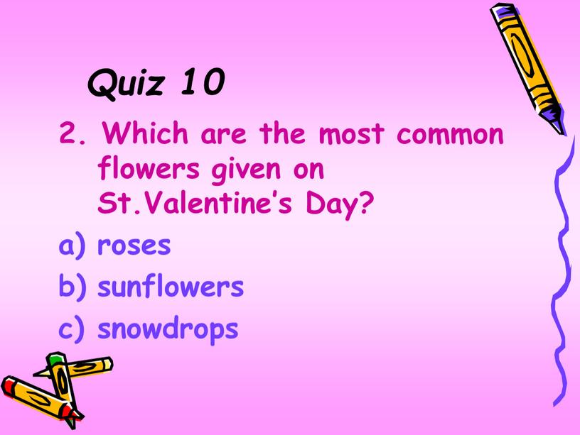 Quiz 10 2. Which are the most common flowers given on