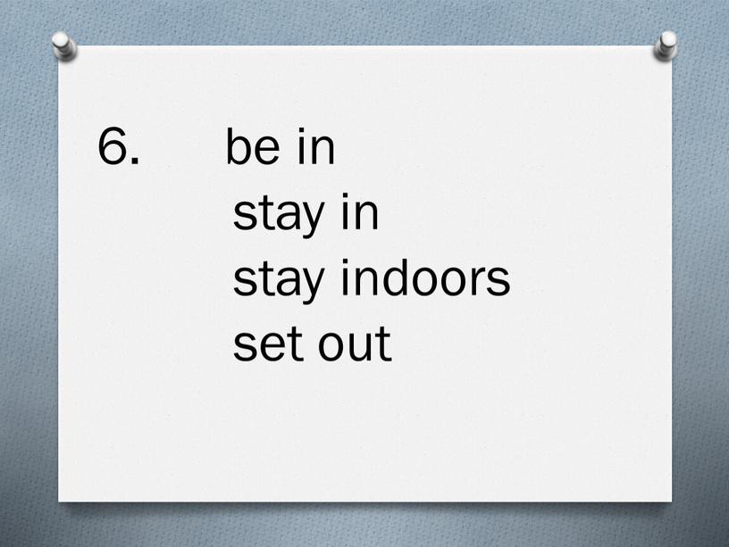 be in stay in stay indoors set out