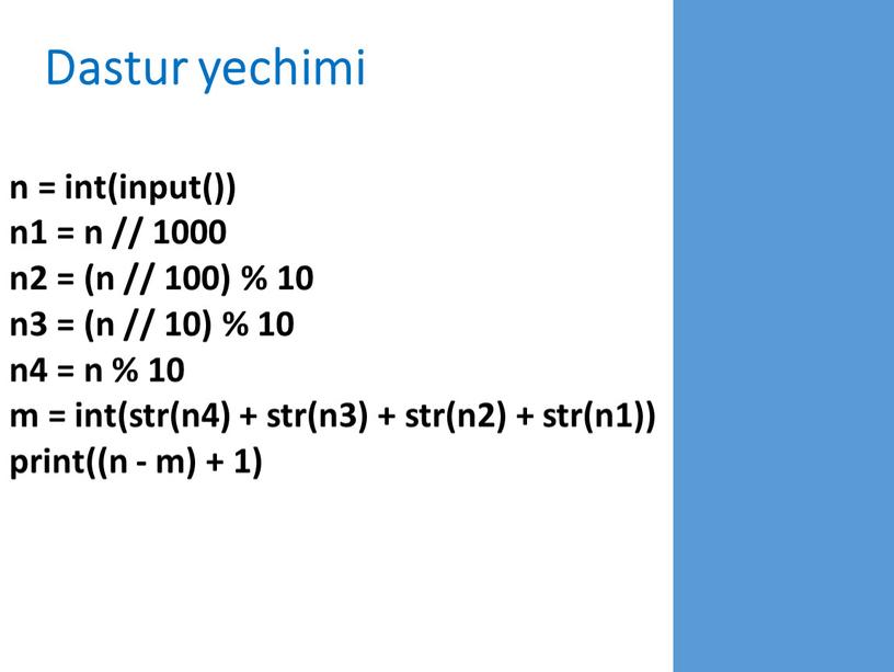 Dastur yechimi n = int(input()) n1 = n // 1000 n2 = (n // 100) % 10 n3 = (n // 10) % 10 n4…