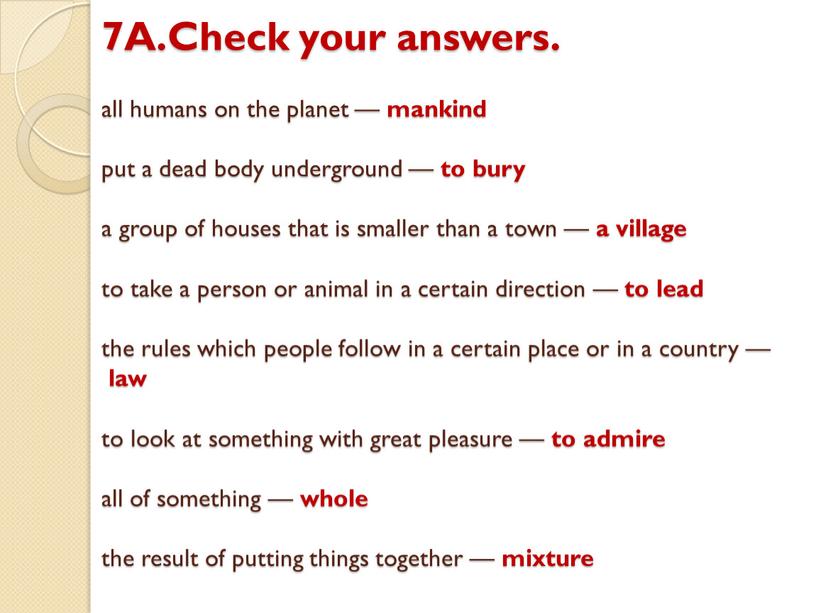 A.Check your answers. all humans on the planet — mankind put a dead body underground — to bury a group of houses that is smaller…