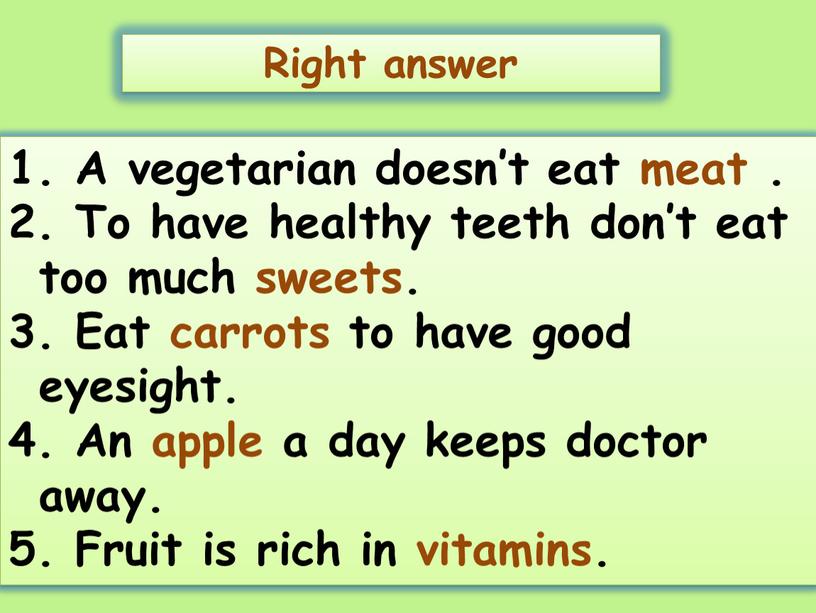 A vegetarian doesn’t eat meat