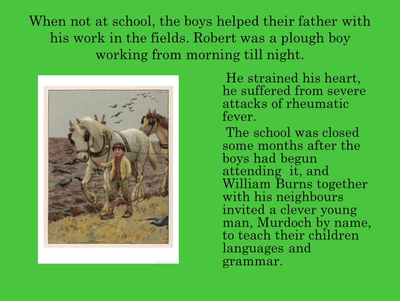 When not at school, the boys helped their father with his work in the fields