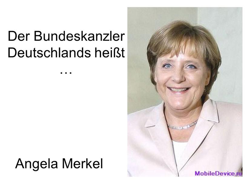 Der Bundeskanzler Deutschlands heißt …
