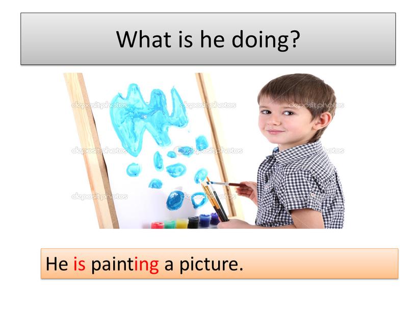 What is he doing? He is painting a picture