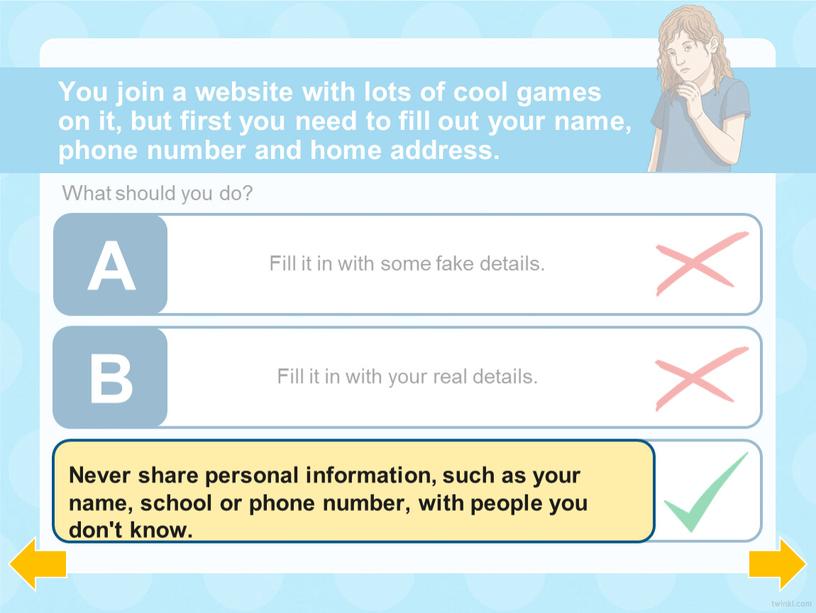 You join a website with lots of cool games on it, but first you need to fill out your name, phone number and home address