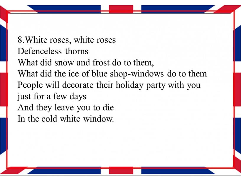 White roses, white roses Defenceless thorns