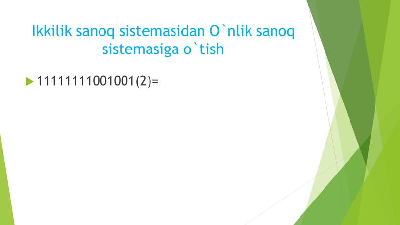 Ikkilik sanoq sistemasidan O`nlik sanoq sistemasiga o`tish 11111111001001(2)=