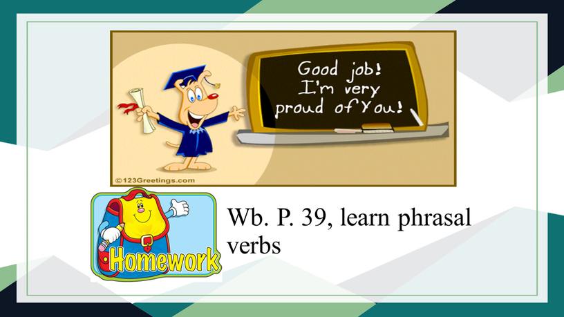 Wb. P. 39, learn phrasal verbs