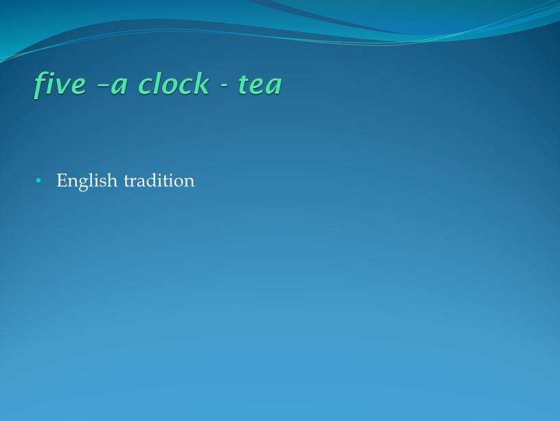 five –a clock - tea English tradition