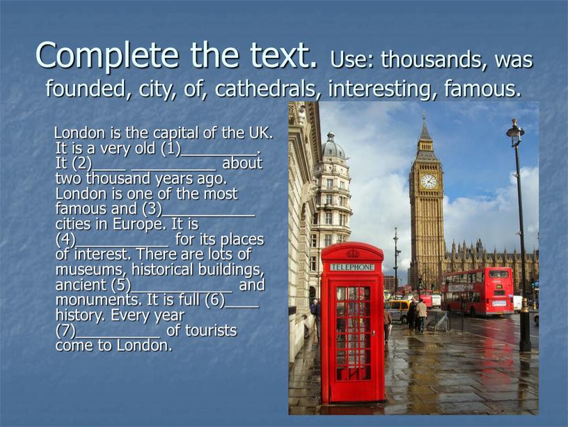 Complete the text. Use: thousands, was founded, city, of, cathedrals, interesting, famous