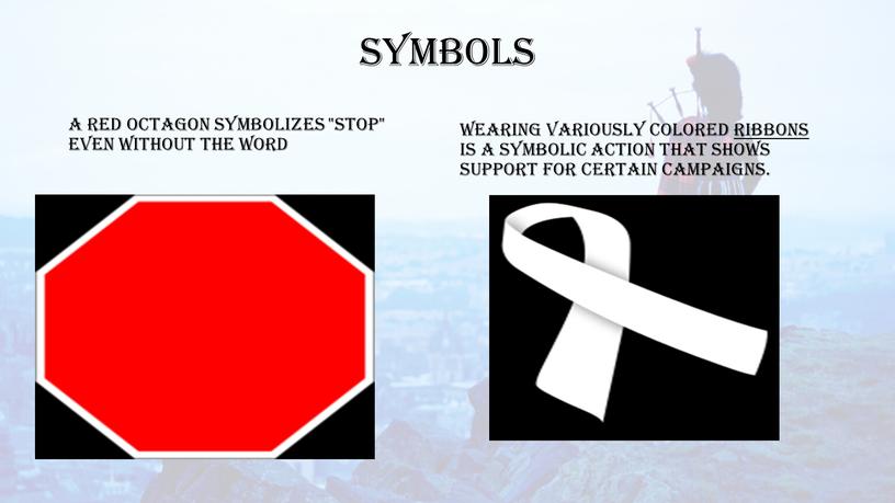 Symbols A red octagon symbolizes "stop" even without the word