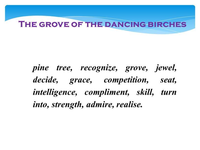The grove of the dancing birches pine tree, recognize, grove, jewel, decide, grace, competition, seat, intelligence, compliment, skill, turn into, strength, admire, realise