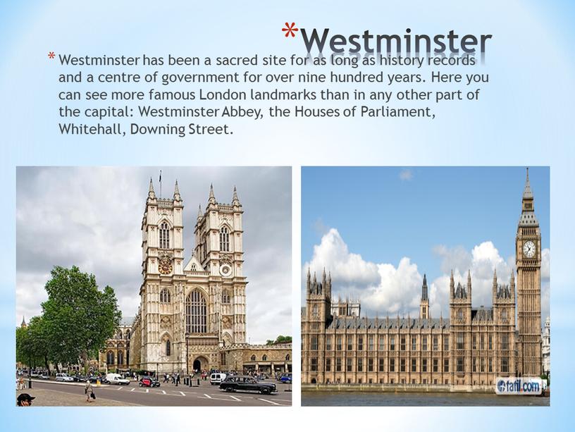Westminster Westminster has been a sacred site for as long as history records and a centre of government for over nine hundred years