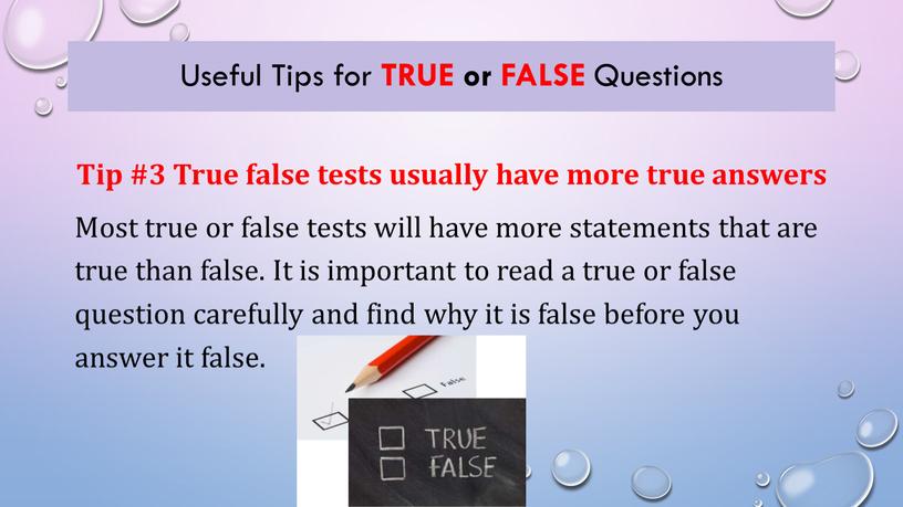 Tip #3 True false tests usually have more true answers