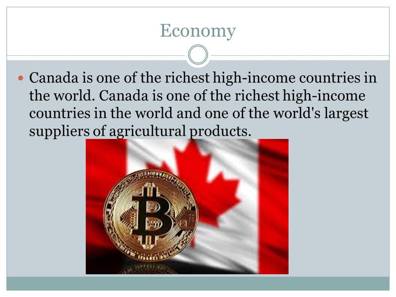 Economy Canada is one of the richest high-income countries in the world