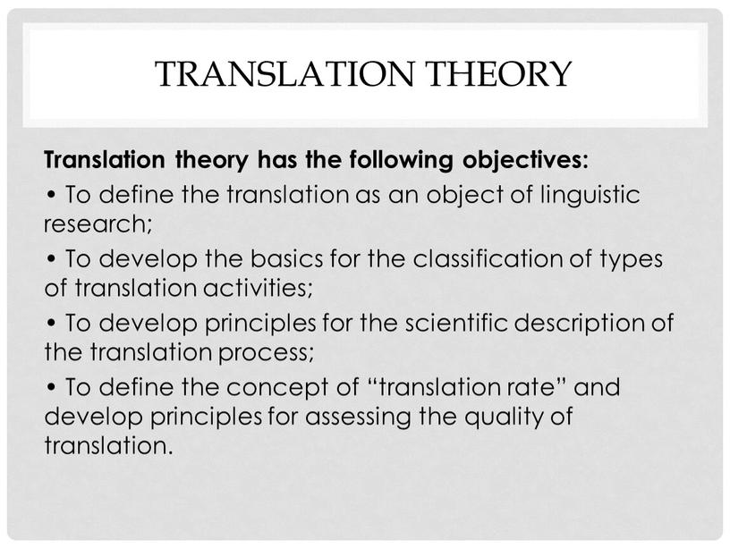 Translation theory Translation theory has the following objectives: •