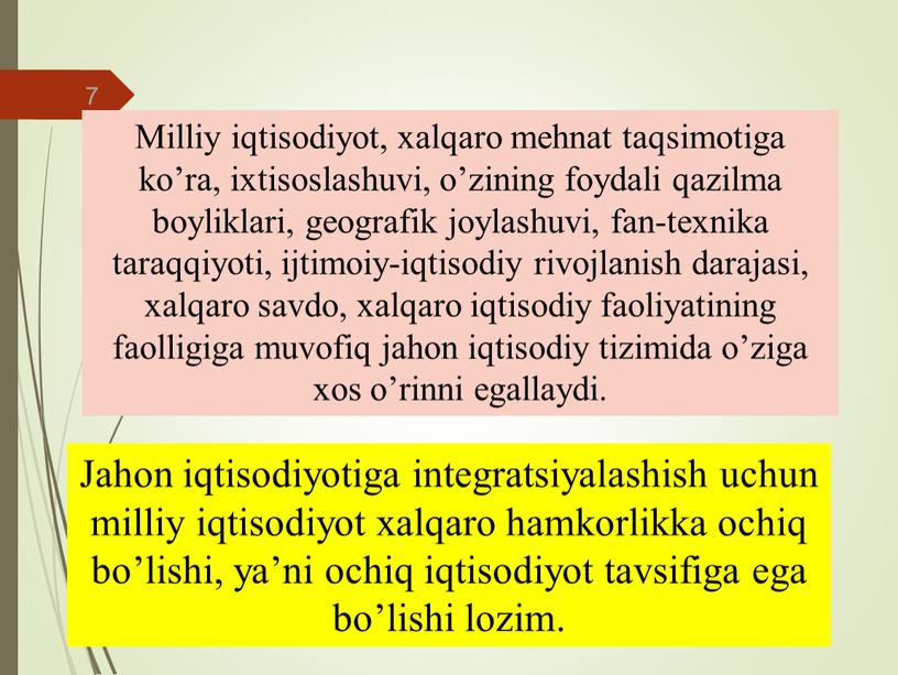 Milliy iqtisodiyot, xalqaro mehnat taqsimotiga ko’ra, ixtisoslashuvi, o’zining foydali qazilma boyliklari, geografik joylashuvi, fan-texnika taraqqiyoti, ijtimoiy-iqtisodiy rivojlanish darajasi, xalqaro savdo, xalqaro iqtisodiy faoliyatining faolligiga muvofiq…