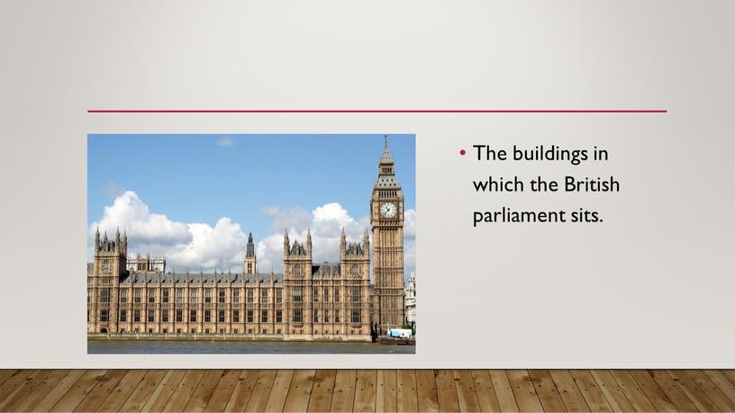 The buildings in which the British parliament sits