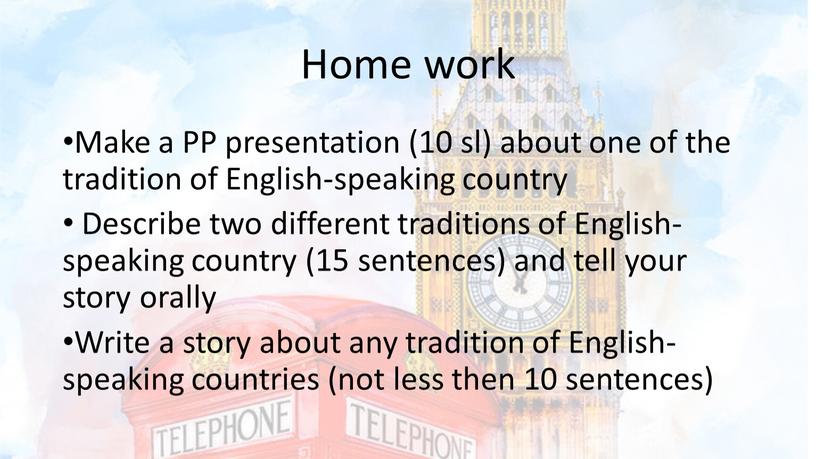 Home work Make a PP presentation (10 sl) about one of the tradition of