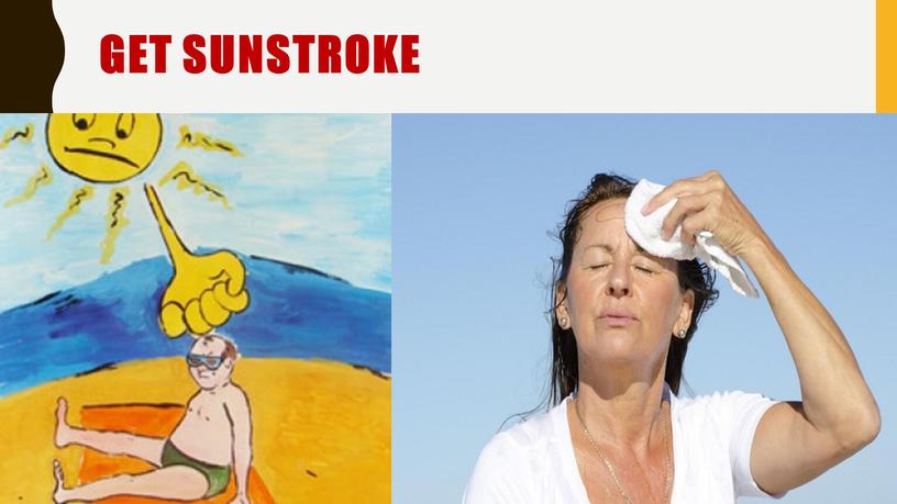 Get sunstroke