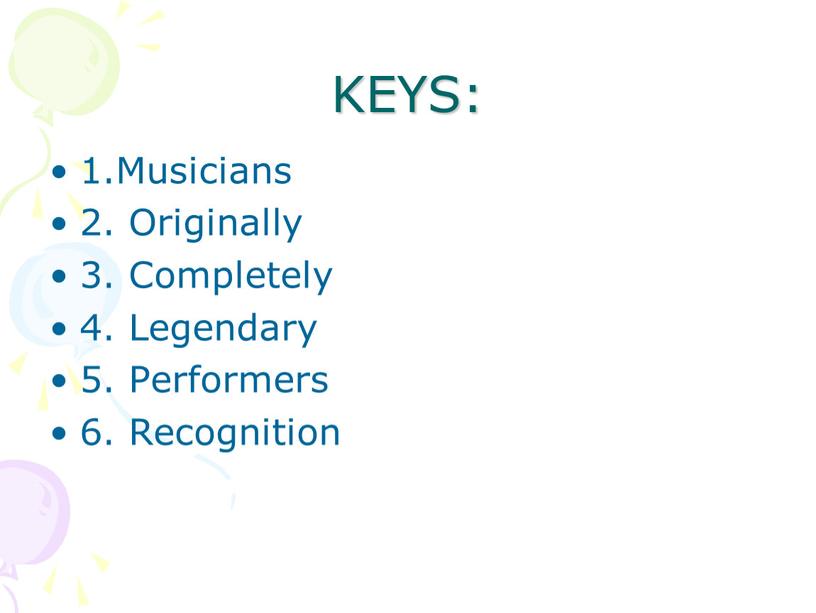 KEYS: 1.Musicians 2. Originally 3