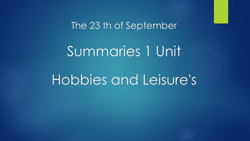 Summaries 1 Unit Hobbies and Leisure's